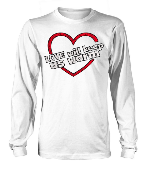 Love Will Keep Us Warm Valentines Day Heart Long sleeved Unisex