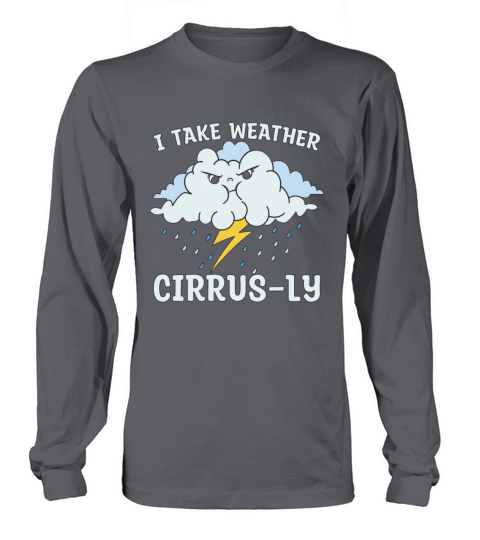 Meteorology I Take Weather Forecast Meteorologist Long sleeved Unisex
