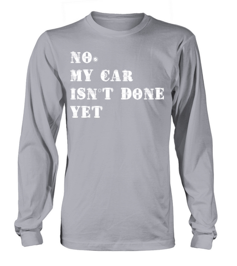 No My Car Isn t Done Yet Funny Car Mechanic Garage Long sleeved Unisex