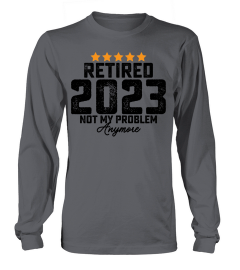 Retired 2023 Not My Problem Anymore Long sleeved Unisex