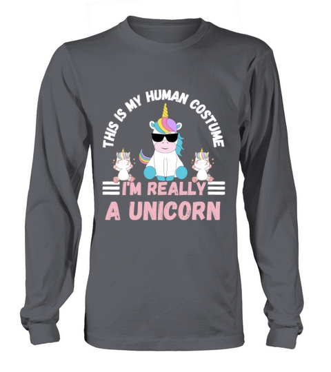 This is My Human Costume Im Really a Unicorn Long sleeved Unisex