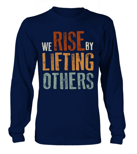 We Rise By Lifting Others Inspirational Quote Long sleeved Unisex