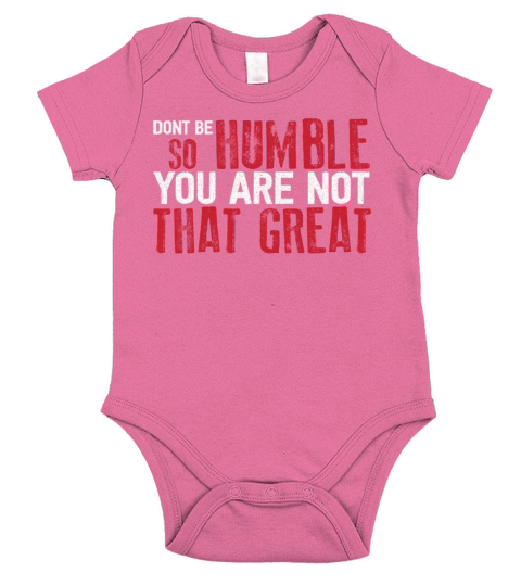 Dont Be So Humble You Are Not That Great Short Sleeve Baby One-Piece