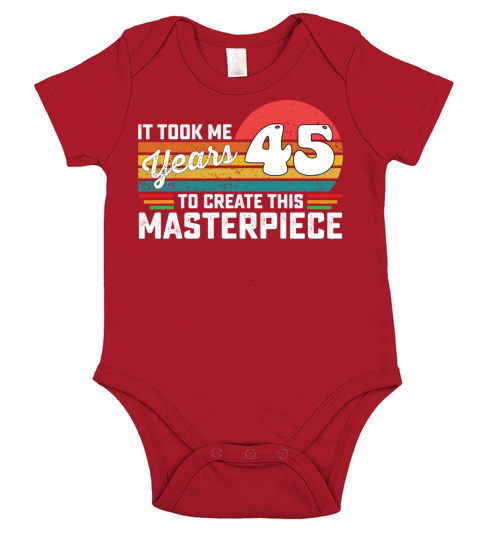 It Took Me 45 Years To Create This Masterpiece Short Sleeve Baby One-Piece