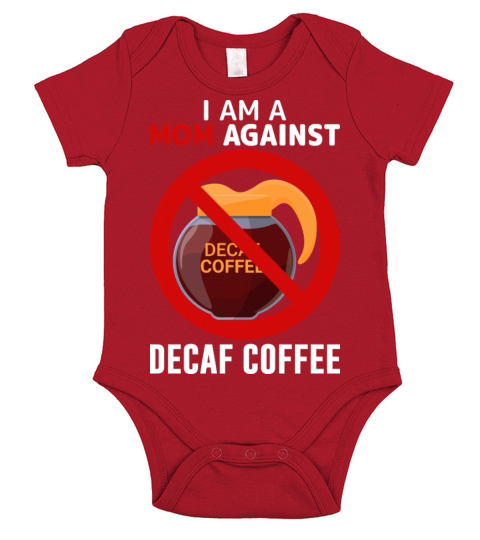 Mom Againts Decaf Coffee Adult Humor Saying Gifts Short Sleeve Baby One-Piece