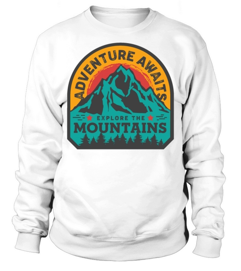 ADVENTURE AWAITS EXPLORE THE MOUNTAINS MOUNTAIN CL Sweatshirt Unisex