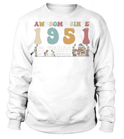 Awesome since 1951 72 Year of Perfection - 72nd Sweatshirt Unisex