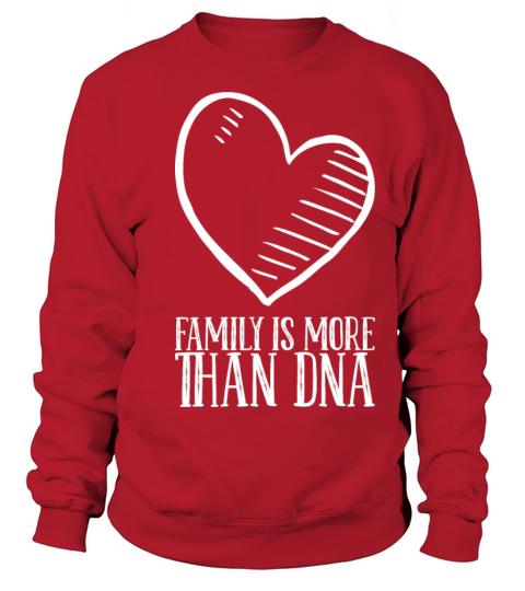 Family Is More Than Dna Sweatshirt Unisex