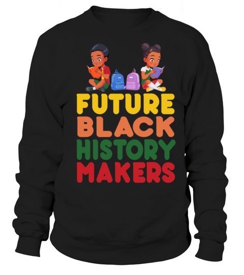 Future Black History Makers Proud African American Sweatshirt Unisex