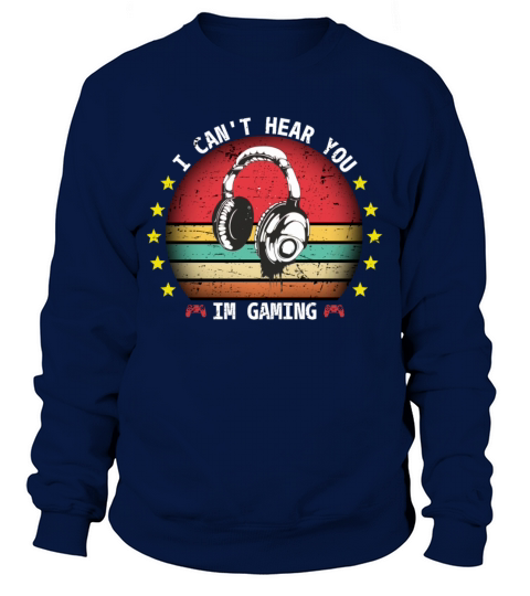 I CANT HEAR YOU IM GAMING VINTAGE DESIGN Sweatshirt Unisex