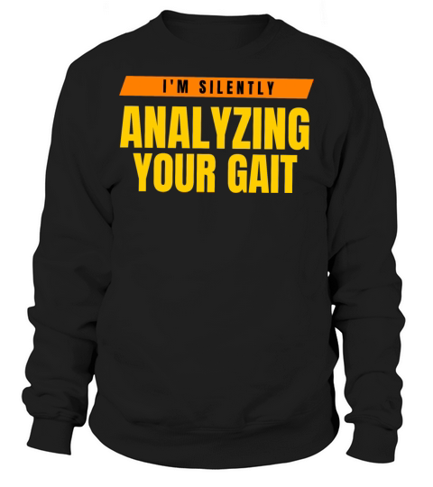 I m Silently Analyzing Your Gait Sweatshirt Unisex