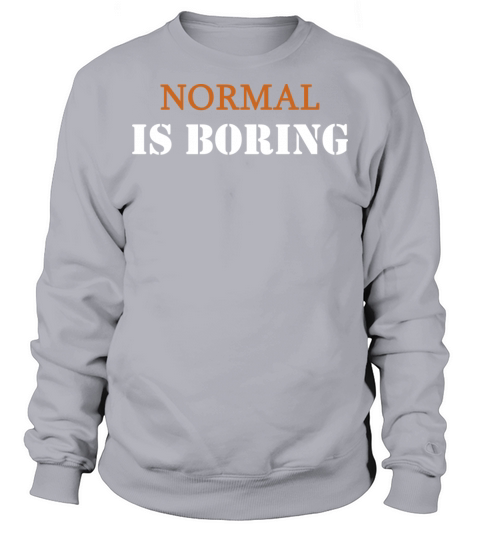 Normal is boring Sweatshirt Unisex