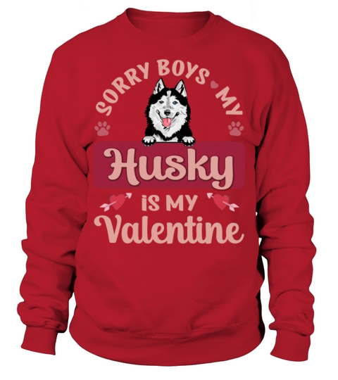 Sorry Boys My Husky Is My Valentine Sweatshirt Unisex