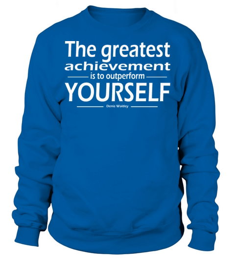 The greatest achievement outperform yourself Sweatshirt Unisex