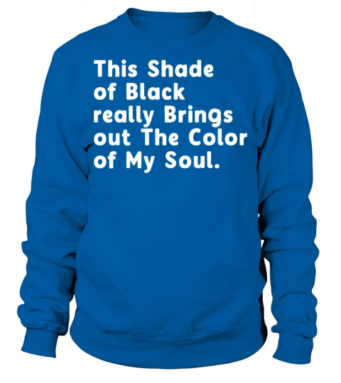 This Shade Of Black Really Brings Out the Color Of Sweatshirt Unisex