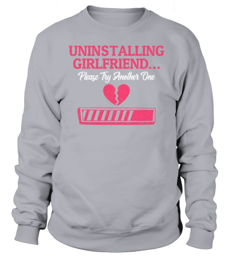 Uninstalling Girlfriend Breakup Divorcee Sweatshirt Unisex