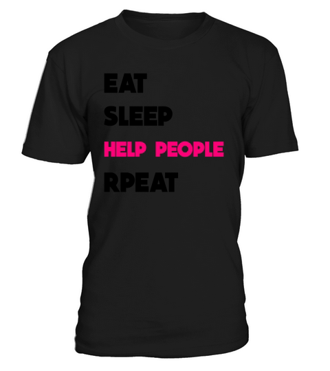Eat Sleep Repeat Help People T-Shirt Unisex