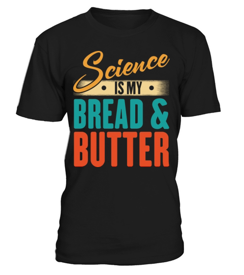 Science Is My Bread And Butter - Funny Scientist T-Shirt Unisex