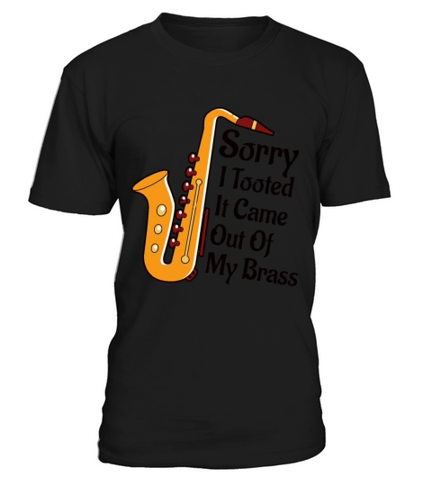 Sorry I Tooted It Came Out Of My Brass Thrombrone T-Shirt Unisex