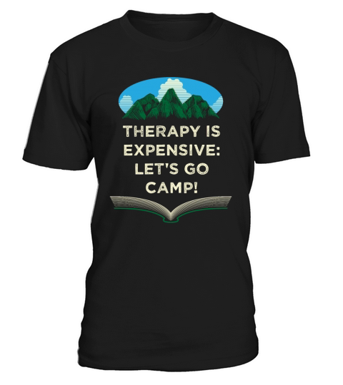 Therapy Is Expensive Go Camp Motivational Quote Ca T-Shirt Unisex