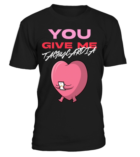 You Give Me Tachycardia Funny Gift Nurse Lover Pha T-Shirt Unisex