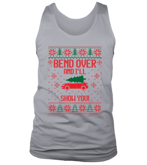 Bend Over Ill Show You - Ugly christmas sweater Tank Top Unisex
