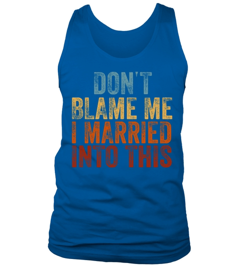 Dont Blame Me I Married Into This Vintage Funny Tank Top Unisex