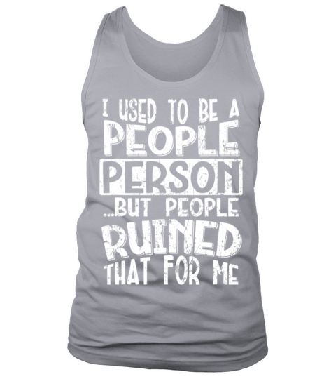 I used to be a People person but people ruined tha Tank Top Unisex