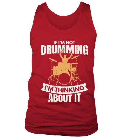 If Im not Drumming Im Thinking About It Tank Top Unisex