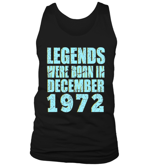 legends were born in December 1972 Birthday Tank Top Unisex