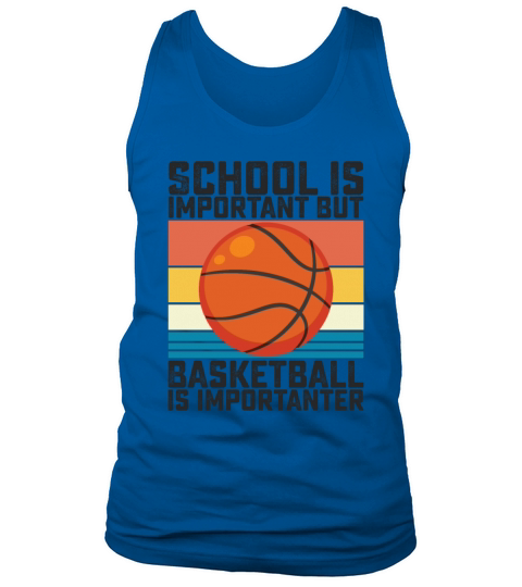 School Is Important But Basketball Is Importanter Tank Top Unisex