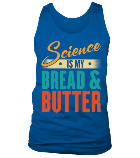 Science Is My Bread And Butter - Funny Scientist Tank Top Unisex