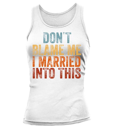 Dont Blame Me I Married Into This Vintage Funny Tank top Woman