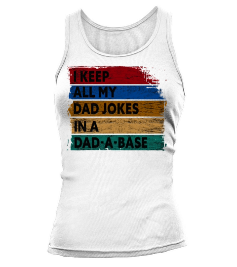 I Keep All My Dad Jokes In A Dad A Base Tank top Woman