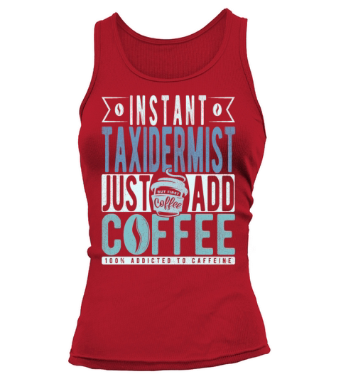 Instant Taxidermist Just Add Coffee Tank top Woman
