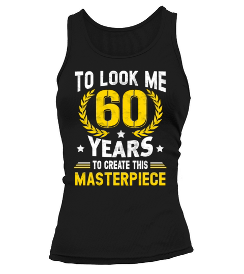It Took Me 60 Years To Create This Masterpiece Tank top Woman