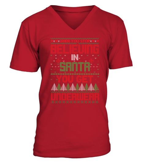 Christmas Sweater When You Stop Believing In Santa You Get Underwear V-Neck T-shirt