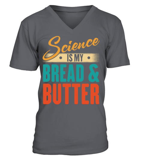 Science Is My Bread And Butter - Funny Scientist V-Neck T-shirt