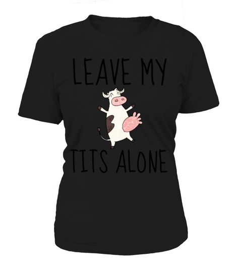 Design LEAVE MY TITS ALONE - Original gift idea Fe Women's T-Shirt