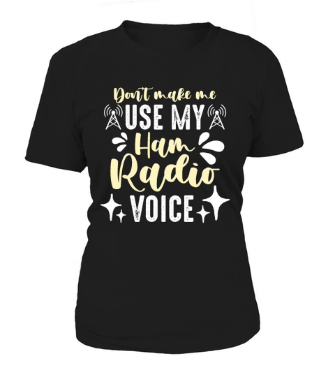 Ham Radio Dont Make Me Use Amateur Radio Operator Women's T-Shirt