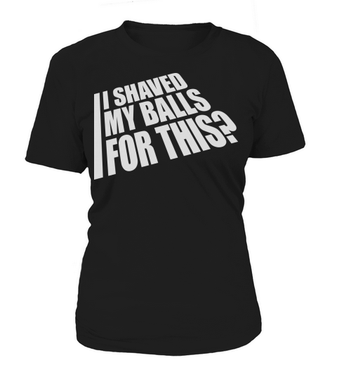 I shaved my balls Women's T-Shirt