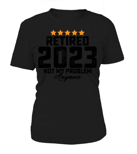 Retired 2023 Not My Problem Anymore Women's T-Shirt