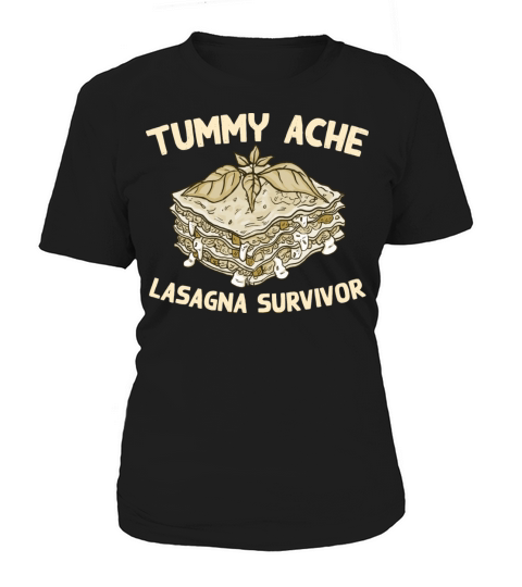 Tummy Ache Lasagna Survivor Funny Favorite Food Women's T-Shirt