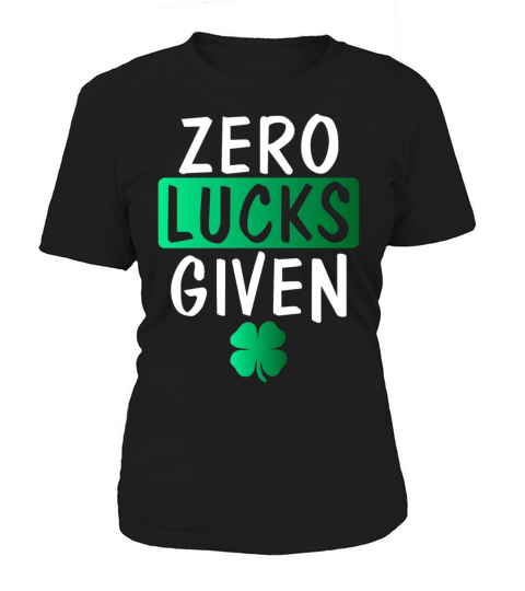 Zero Lucks Given Funny St Patricks Day Irish Gift Women's T-Shirt