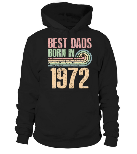 Best Dads Are Born In 1972 51 Years Old 51th Hoodie Unisex