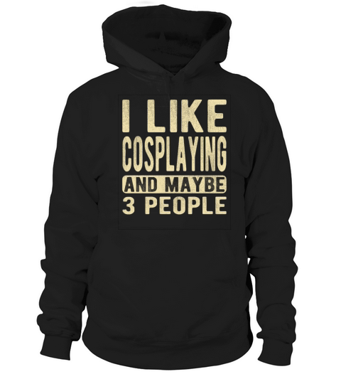 Cosplaying Saying Hoodie Unisex
