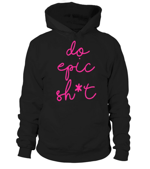 Funny sayings - DO EPIC SHIT Hoodie Unisex
