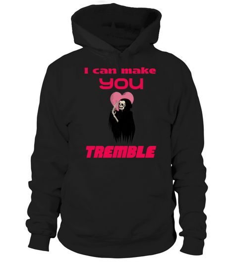 I can make you tremble Hoodie Unisex
