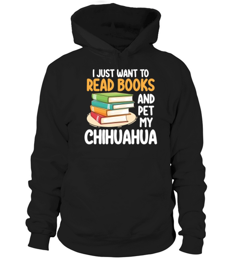 I Just Want To Read Books And Pet My Chihuahua Hoodie Unisex
