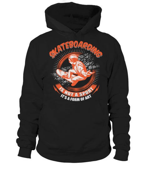 Skateboarding - Its not a sport but a form of art Hoodie Unisex